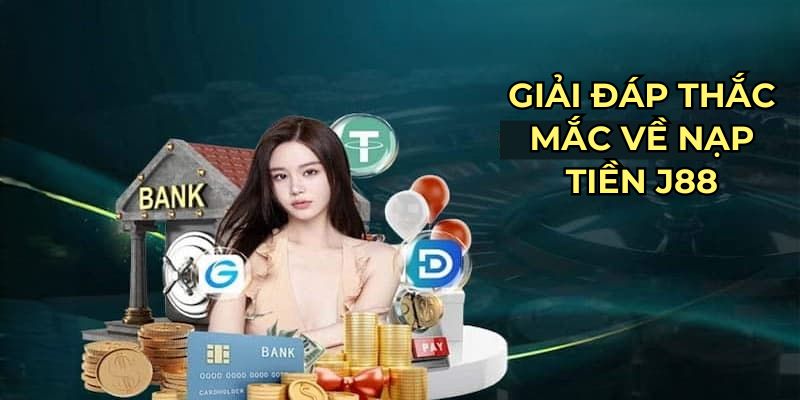 Giải đáp thắc mắc về nạp tiền J88