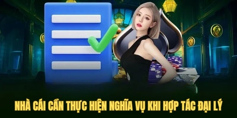 Nhà cái cần tuân thủ nghĩa vụ khi hợp tác đại lý