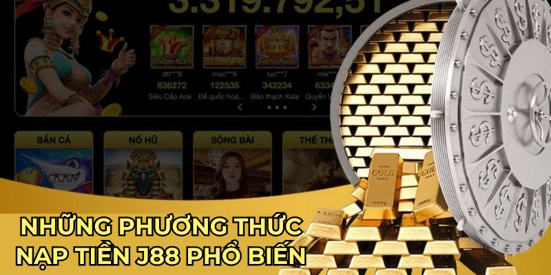 Những phương thức nạp tiền J88 phổ biến