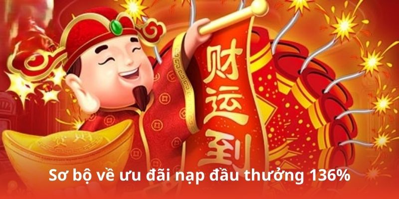 Sơ bộ về ưu đãi nạp đầu thưởng 136%