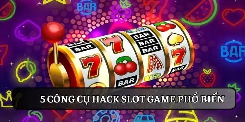 Top 5 tool hack slot game phổ biến nhất