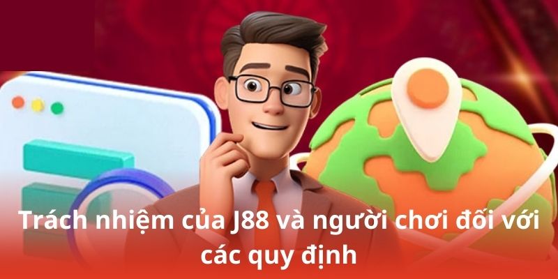 Trách nhiệm của J88 và người chơi đối với các quy định