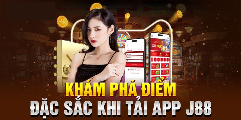 Giới thiệu về lợi ích khi tải app J88